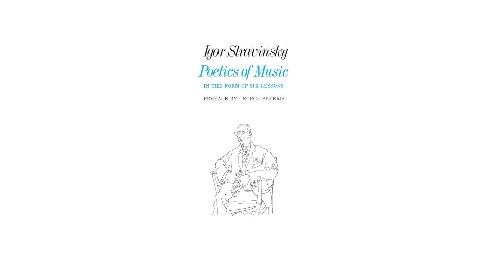 Poetics of Music – in the Form of Six Lessons – Igor Stravinsky